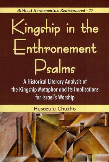 Kingship in the Enthronement Psalms : A Historical Literary Analysis of the Kingship Metaphor and its Implications for Israel's Worship