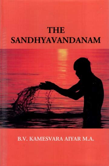 The Sandhyavandanam of Rig Yajus and Sama Vedins with a Literal Translation an Explanatory Paraphrase and Commentary in English