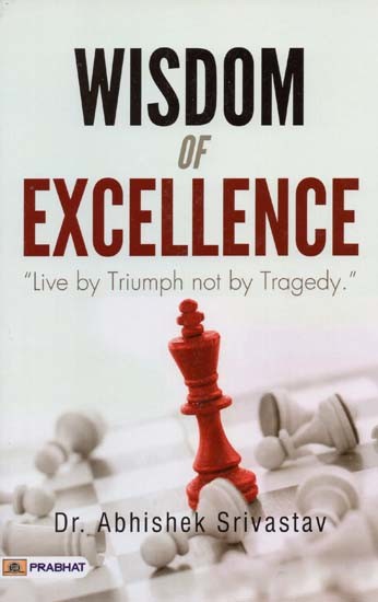 Wisdom of Excellence: "Live by Triumph not by Tragedy"