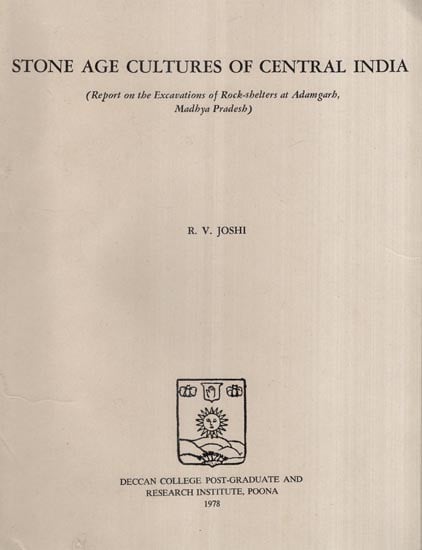 Stone Age Cultures of Central India- Report on the Excavations of Rock-Shelters at Adamgarh, Madhya Pradesh (An Old and Rare Book)