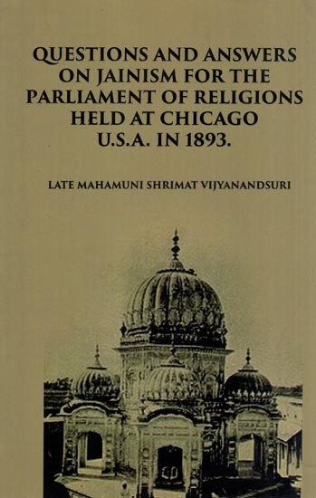 Question and Answers on Jainism for the Parliament of Religions Held at Chicago U.S.A. in 1893