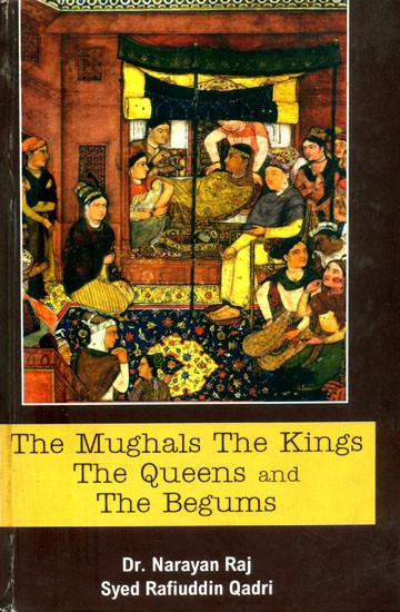 The Mughals The Kings The Queen and The Begums