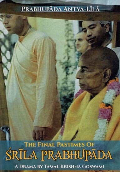 The Final Pastimes of  Srila Prabhupada - Prabhupada Antya Lila