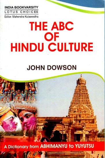 The ABC of Hindu Culture - A Dictionary From Abhimanyu To Yututsu