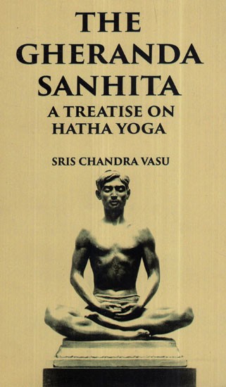 The Gheranda Sanhita: A Treatise On Hatha Yoga