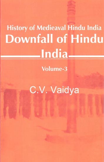 History of Medieaval Hindu India- Downfall of Hindu India (Volume-3)