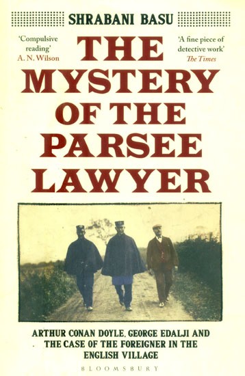 The Mystery of the Parsee Lawyer- Arthur Conan Doyle, George Edalji and the Case of the Foreigner in the English Village