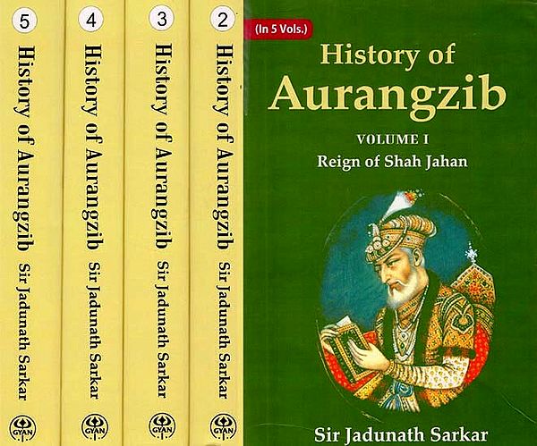 History of Aurangzib: Mainly Based on Persian Sources (Set of 5 Volumes)