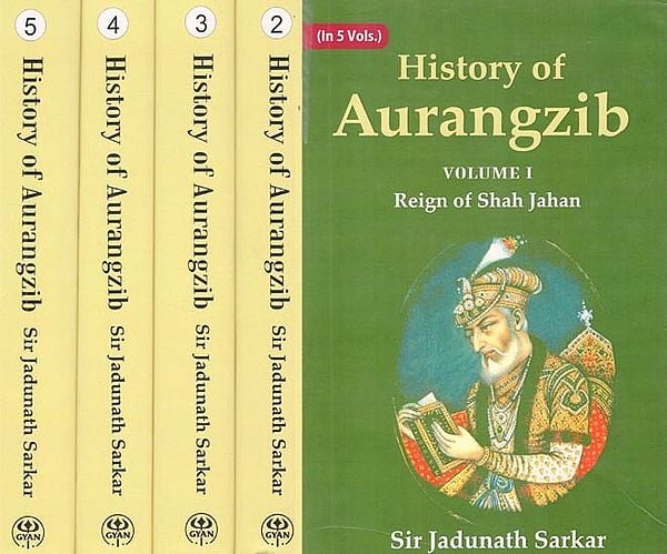 History of Aurangzib: Mainly Based on Persian Sources (Set of 5 Volumes)