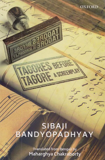 Tagores Before Tagore: A Screenplay (Story,Script,Dialogue)