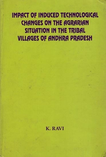 Impact of Induced Technological Changes on the Agrarian Situation in the Tribal Villages of Andhra Pradesh (An Old and Rare Book)