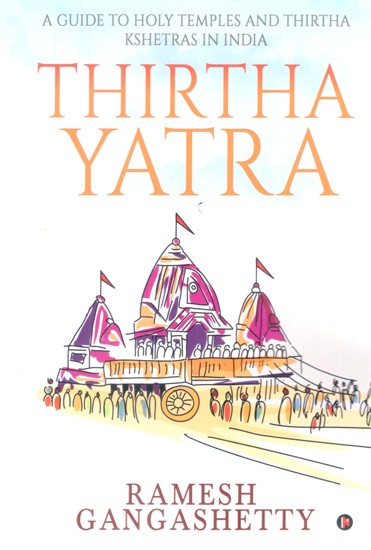 Thirtha Yatra: A Guide to Holy Temples and Thirtha Kshetras in India