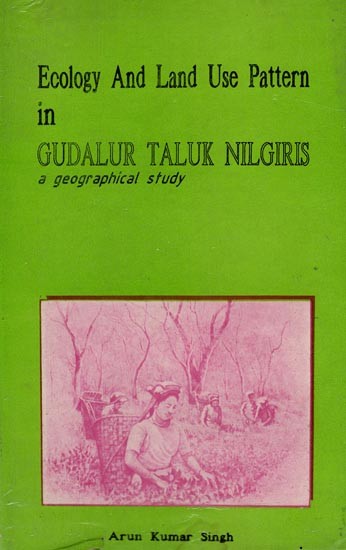 Ecology and Land Use Pattern in Gudalur Taluk Nilgiris: A Geographical Study (An Old and Rare Book)