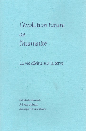 L'évolution Future de L'humanité: La vie divine sur la terre- The Future Evolution of Humanity: Divine Life on Earth (French)