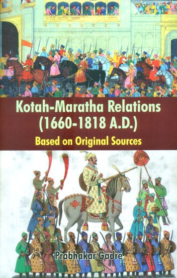 Kotah-Maratha Relations- 1660-1818 A.D. (Based on Original Sources)