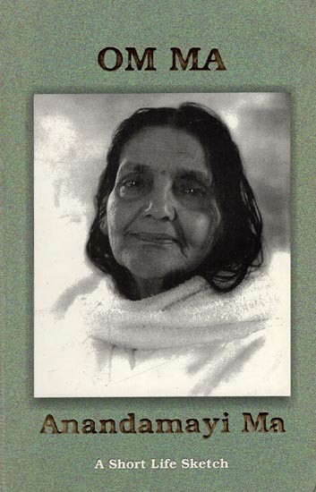 Om Ma Anandamayi Ma (A Short Life Sketch)