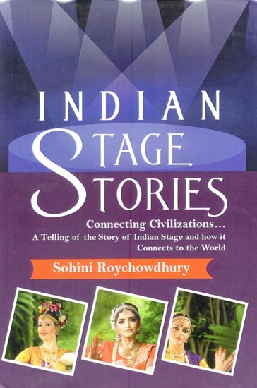 Indian Stage Stories Connecting Civilizations...(A Telling of the Story of Indian Stage and How it Connects to the World)