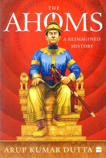 The Ahoms : A Reimagined History