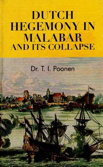 Dutch Hegemony in Malabar And Its Collapse (A.D. 1663-1795)