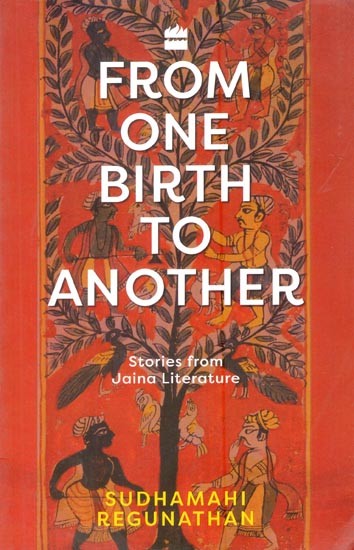 From One Birth to Another: Stories from Jaina Literature