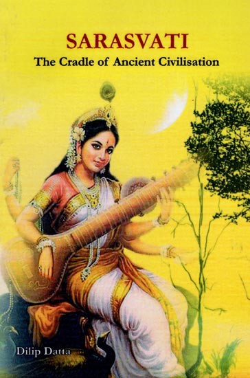 Sarasvati- The Cradle of Ancient Civilisation