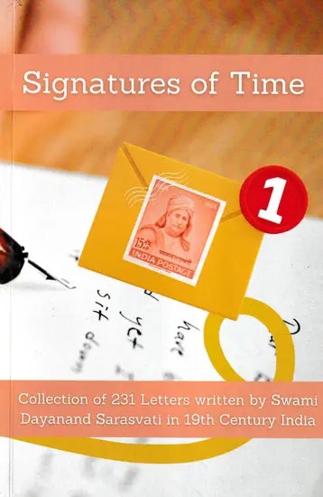 Signatures of Time (A Collection of 231 Letters Written by Swami Dayanand Sarasvati in the 19th Century India)