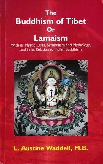 Buddhism & Lamaism of Tibet: With Its Mystic Cults, Symbolism and Mythology, And In Its Relation to Indian Buddhism. (An Old & Rare Book)