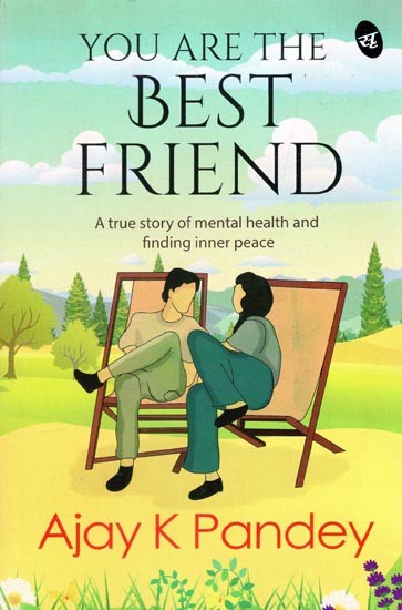 You Are The Best Friend: A True Story of Mental Health and Finding Inner Peace