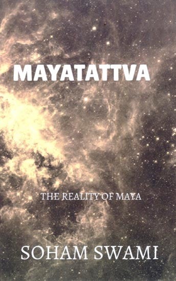 Mayatattva: The Reality of Maya (A Collection of Essays on Maya)