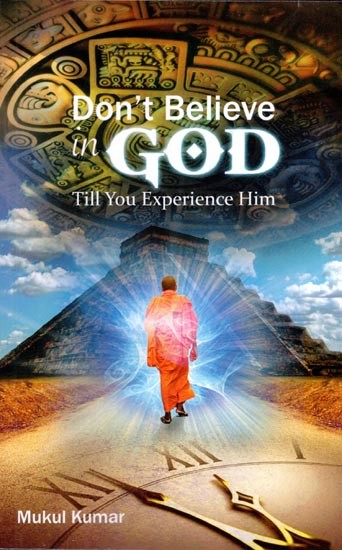 Do Not Believe in God Till You Experience Him