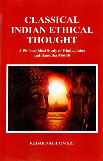 Classical Indian Ethical Thought- A Philosophical Studyof Hindu, Jaina and Bauddha Morals