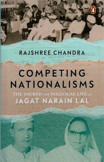 Competing Nationalisms: The Sacred and Political Life of Jagat Narain Lal