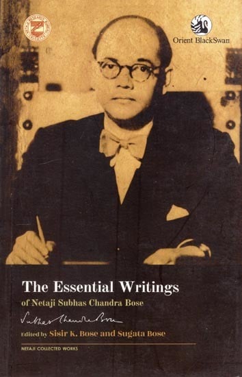 The Essential Writings of Netaji Subhas Chandra Bose