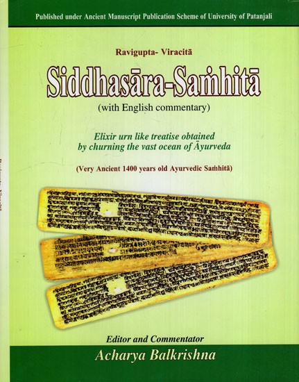 Siddhasara Samhita: Elixir urn like Treatise Obtained by Churning the Vast Ocean of Ayurveda (Very Ancient 1400 Years Old Ayurvedic Samhita)