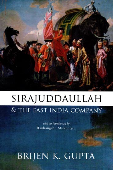 Sirajuddaullah and the East India Company 1756–1757: Background to the Foundation of British Power in India