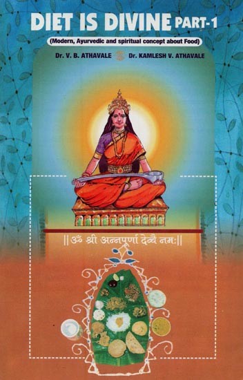Diet is Divine: Modern, Ayurveda and Spiritual Concepts About Food (Part-1)