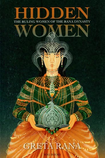 Hidden Women: The Ruling Women of the Rana Dynasty