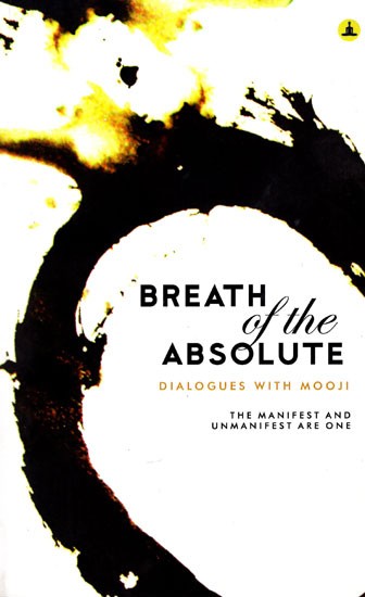 Breath of The Absolute- Dialogues with Mooji (The Manifest and Unmanifest are One)