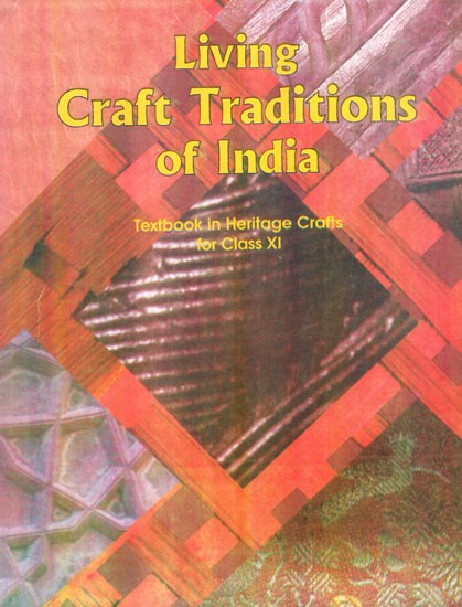 Living Craft Traditions of India (Textbook in Heritage Crafts for Class XI)