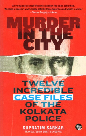 Murder in the City (Twelve Incredible Case Files of The Kolkata Police)