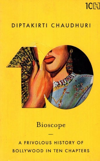Bioscope (A Frivolous History of Bollywood in Ten Chapters)