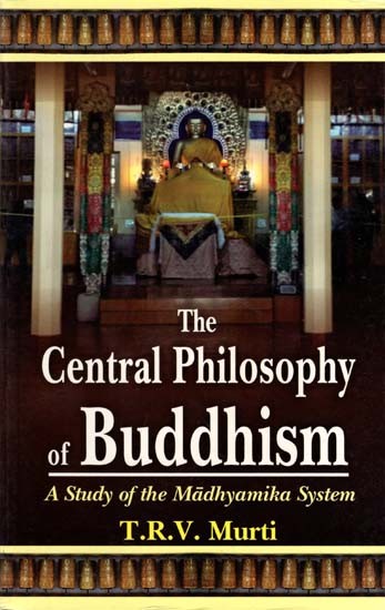 The Central Philosophy of Buddhism (A Study of the Madhyamika System)