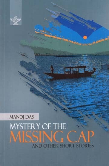 Mystery Of The Missing Cap And Other Short Stories (English Translation Of Award Winning Collection Of Odia Short Stories)