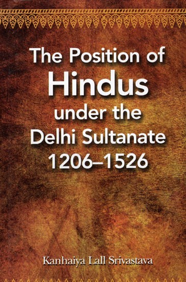 The Position of Hindus Under the Delhi Sultanate 1206- 1526