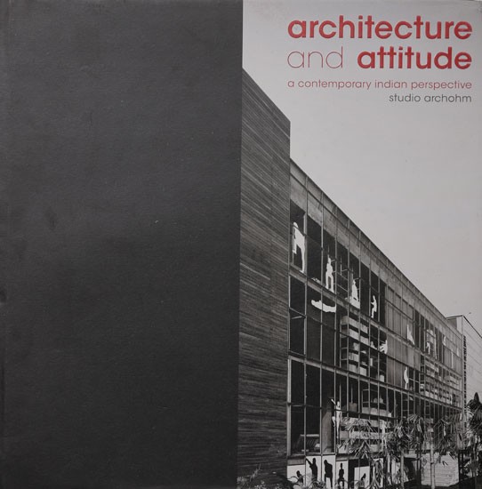 Architecture and Attitude (A Contemporary Indian Perspective Studio Archohm)