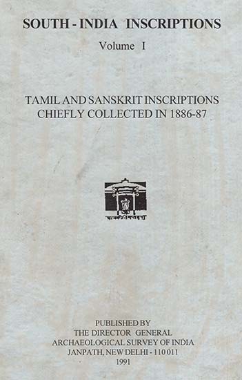 South India Inscriptions Volume I Tamil and Sanskrit Inscriptions Chiefly Collected In 1886-87