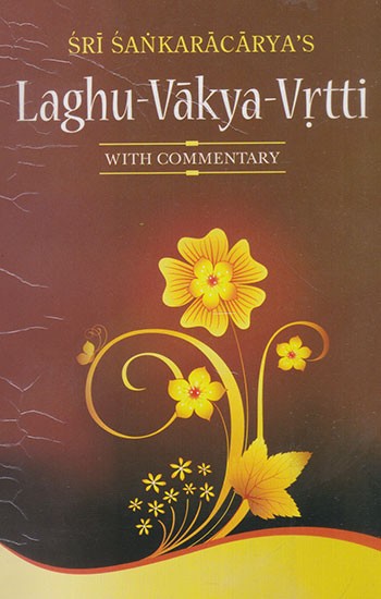 Sri Sankaracarya's Laghu- Vakya- Vrtti (With Commentary)