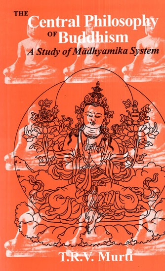 The Central Philosophy of Buddhism (A Study of Madhyamika System)