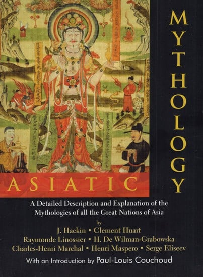 Asiatic Mythology- A Detailed Description and Explanation of The Mythologies of All The Great Nations of Asia