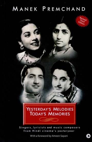 Yesterday's Melodies Today's Memories (Singers, Lyricists and Music Composers From Hindi Cinema's Yesteryear)